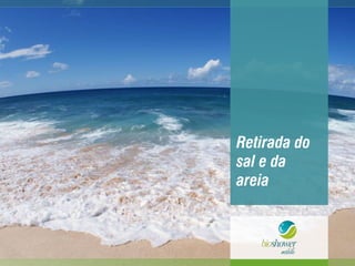 Retirada do
sal e da
areia
 