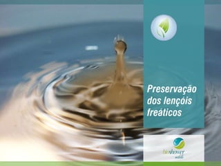 Preservação
dos lençóis
freáticos
 