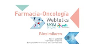 Biosimilares
Javier Letellez
Servicio Farmacia
Hospital Universitario de Fuenlabrada
 