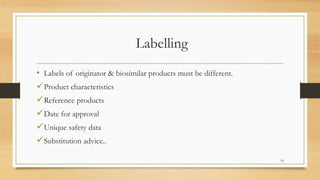Labelling
• Labels of originator & biosimilar products must be different.
Product characteristics
Reference products
Date for approval
Unique safety data
Substitution advice..
18
 