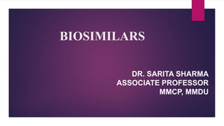 BIOSIMILARS
DR. SARITA SHARMA
ASSOCIATE PROFESSOR
MMCP, MMDU
 