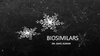 BIOSIMILARS
DR. SAHIL KUMAR
 