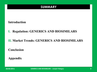 23/05/2016 GENERICS AND BIOSIMILARS – Joseph Pategou 2
SUMMARY
Introduction
I. Regulation: GENERICS AND BIOSIMILARS
II. Market Trends: GENERICS AND BIOSIMILARS
Conclusion
Information about the Author
Appendix
 