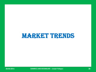23/05/2016 28
MARKET TRENDS
GENERICS AND BIOSIMILARS – Joseph Pategou
 