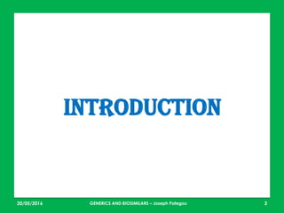 23/05/2016 3
introduction
GENERICS AND BIOSIMILARS – Joseph Pategou
 