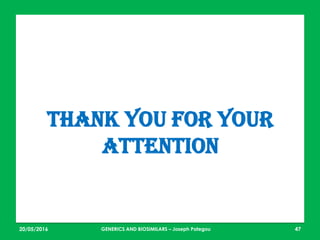 23/05/2016 47
THANK YOU FOR YOUR
ATTENTION
GENERICS AND BIOSIMILARS – Joseph Pategou
 