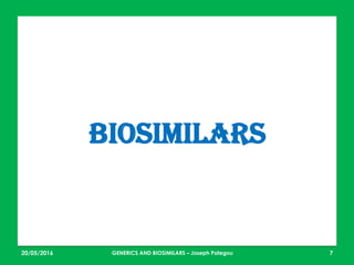 23/05/2016 7
BIOSIMILARS
GENERICS AND BIOSIMILARS – Joseph Pategou
 