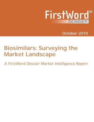 October 2010



Biosimilars: Surveying the
Market Landscape
A FirstWord Dossier Market Intelligence Report
 