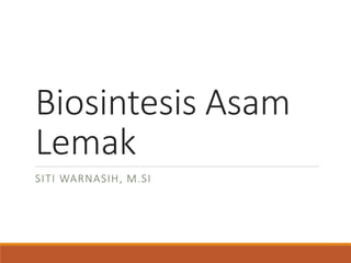 Biosintesis Asam
Lemak
SITI WARNASIH, M.SI
 