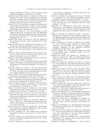 513J.A. Tillman et al. / Insect Biochemistry and Molecular Biology 29 (1999) 481–514
American populations of Ips spp. in the pini subgeneric group
(Coleoptera: Scolytidae). J. Chem. Ecol. 21, 995–1016.
Seybold, S.J., Quilici, D.R., Tillman, J.A., Vanderwel, D., Wood, D.L.,
Blomquist, G.J., 1995b. De novo biosynthesis of the aggregation
pheromone components ipsenol and ipsdienol by the pine bark
beetles Ips paraconfusus Lanier and Ips pini (Say) (Coleoptera:
Scolytidae). Proc. Natl. Acad. Sci. USA 92, 8393–8397.
Silverstein, R.M., 1979. Enantiomeric composition and bioactivity of
chiral semiochemicals in insects. In: Ritter, F.J. (Ed.), Chemical
Ecology: Odour Communication in Animals. Elsevier/North Hol-
land Biomedical Press, Amsterdam, pp. 133–146.
Silverstein, R.M., Young, J.C., 1976. Insects generally use multi-
component pheromones. In: Beroza, M. (Ed.), Pest Management
with Insect Sex Attractants and Other Behavior-Controlling Chemi-
cals. ACS Symposium Series No. 23. American Chemical Society,
Washington, D.C., pp. 1–29.
Silverstein, R.M., Rodin, J.O., Wood, D.L., 1966. Sex attractants in
frass produced by male Ips confusus in ponderosa pine. Science
154, 509–510.
Silverstein, R.M., Rodin, J.O., Burkholder, W.E., Gorman, J.E., 1967.
Sex attractant of the black carpet beetle. Science 157, 85–87.
Smith, R.H., 1961. The fumigant toxicity of three pine resins to Den-
droctonus brevicomis and D. jeffreyi. J. Econ. Entomol. 54, 365–
369.
Smith, R.H., 1965a. A physiological difference among beetles of Den-
droctonus ponderosae (=D. monticolae) and D. ponderosae (=D.
jeffreyi). Ann. Entomol. Soc. Am. 58, 440–442.
Smith, R.H., 1965b. Effect of monoterpene vapors on the western pine
beetles. J. Econ. Entomol. 58, 509–510.
Smith, A.F., Schal, C., 1990. Corpus allatum control of sex pheromone
production and calling in the female brown-banded cockroach, Sup-
ella longipalpa (F.) (Dictyoptera: Blattellidae). J. Ins. Physiol. 36,
251–257.
Staten, R.R., Osama, E.-L., Antilla, L., 1997. Successful area-wide
program to control pink bollworm by mating disruption. In: Carde
´
,
R.T., Minks, A.K. (Eds.), Insect Pheromone Research: New Direc-
tions. Chapman and Hall, New York, pp. 383–396.
Tada, S., Leal, W.S., 1997. Localization and morphology of sex phero-
mone glands in scarab beetles. J. Chem. Ecol. 23, 903–915.
Tamaki, Y., 1985. Sex Pheromones. In: Kerkut, G.A., Gilbert, L.I.
(Eds.), Comprehensive Insect Physiology, Biochemistry and Phar-
macology, vol. 9. Pergamon Press, Oxford, pp. 145–191.
Tanaka, Y., Honda, H., Ohsawa, K., Yamamoto, I., 1986. A sex attract-
ant of the yellow mealworm, Tenebrio molitor L., and its role in
the mating behavior. J. Pesticide Sci. 11, 49–55.
Tanaka, Y., Honda, H., Ohsawa, K., Yamamoto, I., 1989. Absolute
conﬁguration of 4-methyl-1-nonanol, a sex attractant of the yellow
mealworm Tenebrio molitor L. J. Pesticide Sci. 14, 197–202.
Tang, J.D., Charlton, R.E., Carde
´
, R.T., Yin, C.M., 1987. Effect of
allatectomy and ventral nerve cord transection on calling, phero-
mone emission, and pheromone production in Lymantria dispar. J.
Insect Physiol. 33, 469–476.
Tang, J.D., Charlton, R.E., Jurenka, R.A., Wolf, W.A., Phelan, P.L.,
Sreng, L., Roelofs, W.L., 1989. Regulation of pheromone biosynth-
esis by a brain hormone in two moth species. Proc. Natl. Acad.
Sci. USA 86, 1806–1810.
Tang, J.D., Wolf, W.A., Roelofs, W.L., Knipple, D.C., 1991. Develop-
ment of functionally competent cabbage looper moth sex phero-
mone glands. Insect Biochem. 21, 573–581.
Teal, P.E.A., Tumlinson, J.H., 1986. Terminal steps in pheromone
biosynthesis by Heliothis virescens and H. zea. J. Chem. Ecol. 12,
353–366.
Teal, P.E.A., Tumlinson, J.H., 1988. Properties of cuticular oxidases
used for sex pheromone biosynthesis by Heliothis zea. J. Chem.
Ecol. 14, 2131–2145.
Teal, P.E.A., Tumlinson, J.H., Oberlander, H., 1989. Neural regulation
of sex pheromone biosynthesis in Heliothis moths. Proc. Natl.
Acad. Sci. USA 86, 2488–2492.
Teal, P.E.A., Abernathy, R.L., Nachman, R.J., Fang, N., Meredith,
J.A., Tumlinson, J.H., 1996. Pheromone biosynthesis activating
neuropeptides: Function and chemistry. Peptides 17, 337–344.
Thompson, A.C., Mitlin, N., 1979. Biosynthesis of the sex pheromone
of the male boll weevil from monoterpene precursors. Insect
Biochem. 9, 293–294.
Tillman-Wall, J.A., Vanderwel, D., Kuenzli, M.E., Reitz, R.C.,
Blomquist, G.J., 1992. Regulation of sex pheromone biosynthesis
in the houseﬂy, Musca domestica: Relative contribution of the
elongation and reductive step. Arch. Biochem. Biophys. 299, 92–
99.
Tillman, J.A., Holbrook, G.L., Dallara, P.L., Schal, C., Wood, D.L.,
Blomquist, G.J., Seybold, S.J., 1998. Endocrine regulation of de
novo aggregation pheromone biosynthesis in the pine engraver, Ips
pini (Say) (Coleoptera: Scolytidae). Insect Biochem. Molec. Biol.
28, 705–715.
Tittiger, C., Blomquist, G.J., Ivarsson, P., Borgeson, C.E., Seybold,
S.J., 1999. Juvenile hormone regulation of HMG–R gene
expression in the bark beetle, Ips paraconfusus (Coleoptera:
Scolytidae): Implications for male aggregation pheromone
biosynthesis. Cell. Mol. Life Sci. 55, 121–127.
Tsai, M.-J., O’Malley, B.W., 1994. Molecular mechanisms of action
of steroid/thyroid receptor superfamily members. Ann. Rev.
Biochem. 63, 451–486.
Tumlinson, J.H., Hardee, D.D., Gueldner, R.C., Thompson, A.C.,
Hedin, P.A., Minyard, J.P., 1969. Sex pheromones produced by
male boll weevil: Isolation, identiﬁcation, and synthesis. Science
166, 1010–1012.
Tumlinson, J.H., Klein, M.G., Doolittle, R.E., Ladd, T.L., Proveaux,
A.T., 1977. Identiﬁcation of the female Japanese beetle sex phero-
mone: Inhibition of male response by an enantiomer. Science 197,
789–792.
Tumlinson, J.H., Fang, N., Teal, P.E.A., 1997. The effect of PBAN
on conversion of fatty acyls to pheromone aldehydes in female
Manduca sexta. In: Carde
´
, R.T., Mink, A.K. (Eds.), Insect Phero-
mone Research: New Directions. Chapman and Hall, New York,
pp. 54–55.
Uebel, E.C., Sonnet, P.E., Miller, R.W., 1976. Houseﬂy sex phero-
mone: Enhancement of mating strike activity by combination of
(Z)-9-tricosene with branched saturated hydrocarbons. J. Econ.
Entomol. 5, 905–908.
Uebel, E.C., Schwarz, M., Lusby, W.R., Miller, R.W., Sonnet, P.E.,
1978. Cuticular non-hydrocarbons of the female houseﬂy and their
evaluation as mating stimulants. Lloydia 41, 63–67.
Vanderwel, D., 1994. Factors affecting pheromone production in
beetles. Arch. Insect Biochem. Physiol. 25, 347–362.
Vanderwel, D., Oehschlager, A.C., 1987. Biosynthesis of pheromones
and endocrine regulation of pheromone production in Coleoptera.
In: Blomquist, G.J., Prestwich, G.D. (Eds.), Pheromone Biochemis-
try. Academic Press, Orlando, Florida, pp. 175–215.
Vanderwel, D., Pierce, H.D. Jr., Oehlschlager, A.C., Borden, J.H.,
Pierce, A.M., 1990. Macrolide (cucujolide) biosynthesis in the
rusty grain beetle Cryptolestes ferrugineus. Insect Biochem. 20,
567–572.
Vanderwel, D., Oehlschlager, A.C., 1992. Mechanism of brevicomin
biosynthesis from (Z)-6-nonen-2-one in a bark beetle. J. Am. Chem.
Soc. 14, 5081–5086.
Vanderwel, D., Gries, G., Singh, S.M., Borden, J.H., Oehlschlager,
A.C., 1992a. (E)- and (Z)-6-nonen-2-one: Biosynthetic precursor of
endo- and exo-brevicomin in two bark beetles (Coleoptera:
Scolytidae). J. Chem. Ecol. 18, 1389–1404.
Vanderwel, D., Johnston, B., Oehschlager, A.C., 1992b. Cucujolide
biosynthesis in the merchant and rusty grain beetles. Insect
Biochem. Mol. Biol. 22, 875–883.
Vanderwel, D., Seybold, S.J., Oehlschlager, A.C., 1999. A study of
 