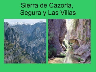 Sierra de Cazorla,
Segura y Las Villas
 