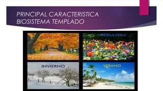 PRINCIPAL CARACTERISTICA
BIOSISTEMA TEMPLADO
 