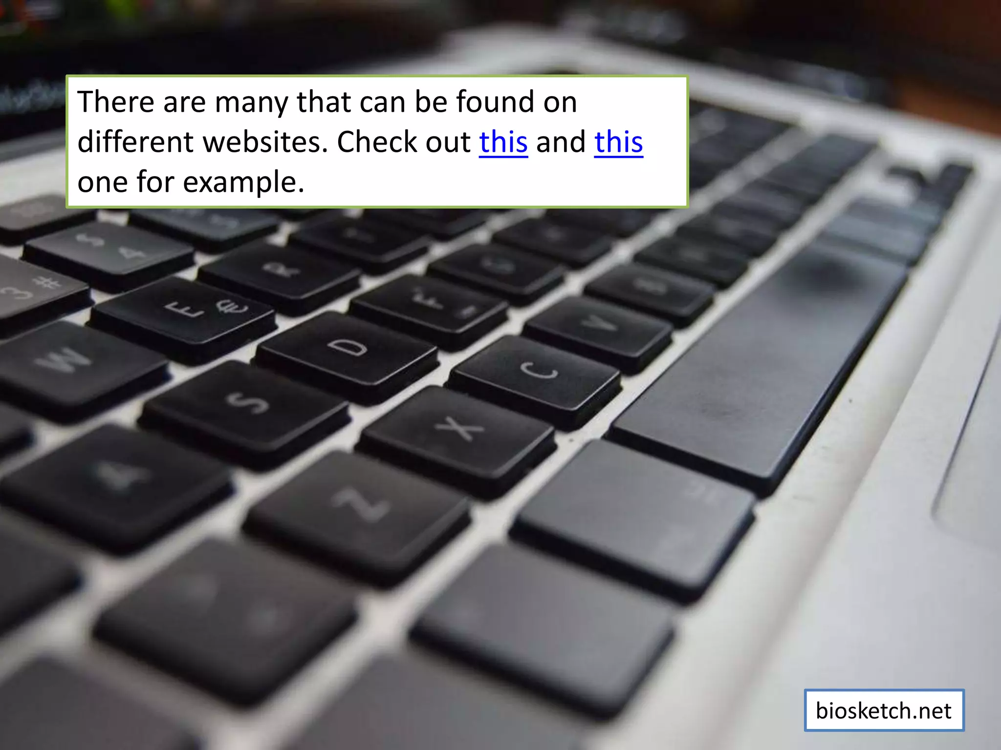 There are many that can be found on
different websites. Check out this and this
one for example.
biosketch.net
 