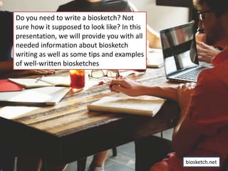 Do you need to write a biosketch? Not
sure how it supposed to look like? In this
presentation, we will provide you with al...