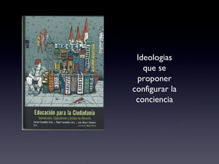 Ideologias que se proponer configurar la conciencia 