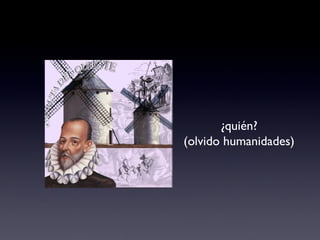 ¿quién? (olvido humanidades) 