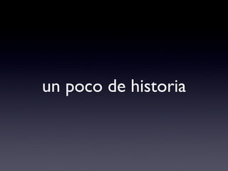 un poco de historia 