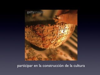 participar en la construcción de la cultura 
