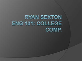Ryan SextonEng 101: College comp. 