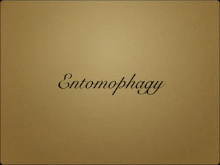 Entomophagy
 