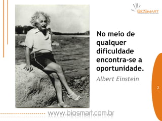 No meio de
qualquer
dificuldade
encontra-se a
oportunidade.
Albert Einstein
                  2
 