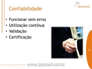 Confiabilidade

•   Funcionar sem erros
•   Utilização contínua
•   Validação
•   Certificação

                          25
 