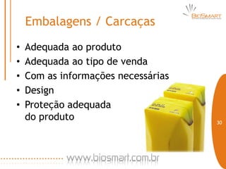 Embalagens / Carcaças
•   Adequada ao produto
•   Adequada ao tipo de venda
•   Com as informações necessárias
•   Design
•   Proteção adequada
    do produto                       30
 