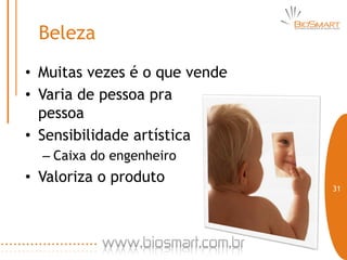 Beleza
• Muitas vezes é o que vende
• Varia de pessoa pra
  pessoa
• Sensibilidade artística
  – Caixa do engenheiro
• Valoriza o produto
                               31
 