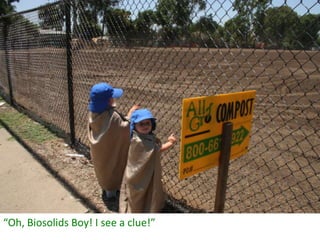 Biosolids boy and the compost kid and the secret of the super soccer field