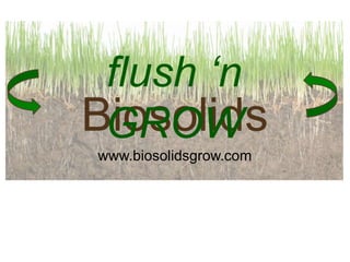 Biosolids grow from You sustainably - www.biosolidsgrow.com