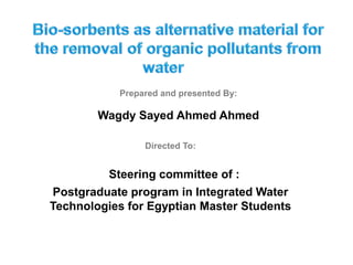 Prepared and presented By:
Wagdy Sayed Ahmed Ahmed
Postgraduate program in Integrated Water
Technologies for Egyptian Master Students
Directed To:
Steering committee of :
 