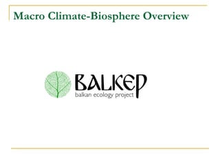 Macro Climate-Biosphere Overview
 