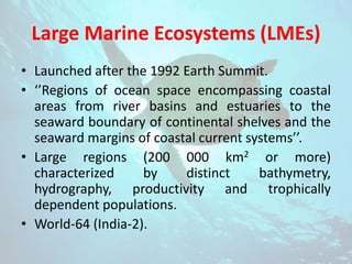 BOB-LME
• Area
• Total maritime area : 6.2 million km2
• Total area of EEZs : 4.3 million km2
• Combined length of coastli...