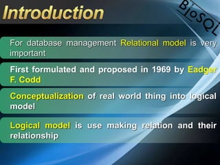 For database management Relational model is very
important
Conceptualization of real world thing into logical
model
First formulated and proposed in 1969 by Eadger
F. Codd
Logical model is use making relation and their
relationship
 