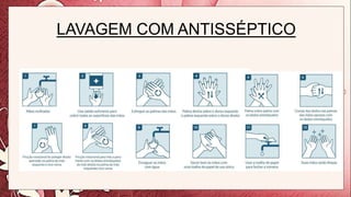 LAVAGEM COM ANTISSÉPTICO
 