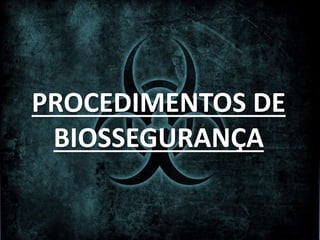 PROCEDIMENTOS DE
BIOSSEGURANÇA
 