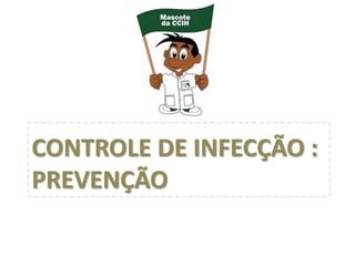 CONTROLE DE INFECÇÃO :
PREVENÇÃO
 