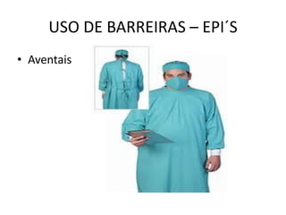 USO DE BARREIRAS – EPI´S
• Aventais
 