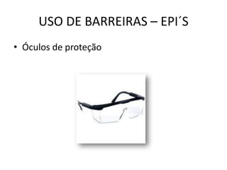USO DE BARREIRAS – EPI´S
• Óculos de proteção
 