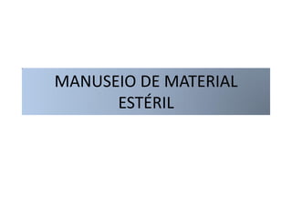 MANUSEIO DE MATERIAL
ESTÉRIL
 