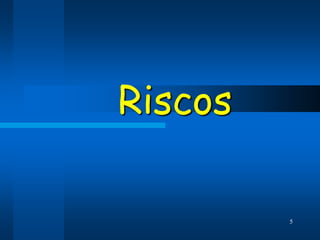 Riscos

         5
 