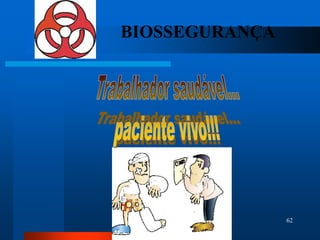 BIOSSEGURANÇA




                62
 