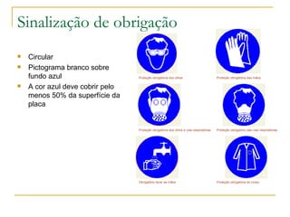 Sinalização de obrigação Circular Pictograma branco sobre fundo azul A cor azul deve cobrir pelo menos 50% da superfície da placa                                                       Proteção obrigatória dos olhos                                                       Proteção obrigatória das mãos                                                       Proteção obrigatória dos olhos e vias respiratórias                                                       Proteção obrigatório das vias respiratórias                                                       Obrigatório lavar as mãos                                                       Proteção obrigatória do corpo 