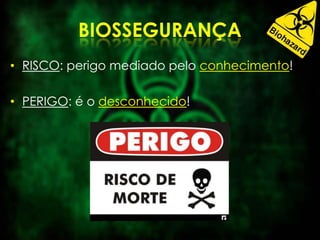 • RISCO: perigo mediado pelo conhecimento!
• PERIGO: é o desconhecido!
 
