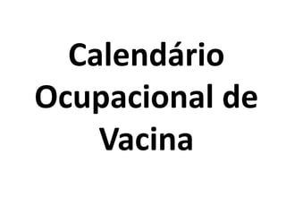 Calendário
Ocupacional de
Vacina
 