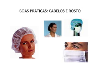 BOAS PRÁTICAS: CABELOS E ROSTO
 