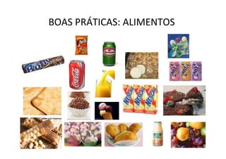 BOAS PRÁTICAS: ALIMENTOS
 