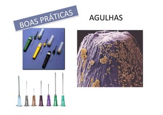 AGULHAS
BOAS PRÁTICAS
BOAS PRÁTICAS
 