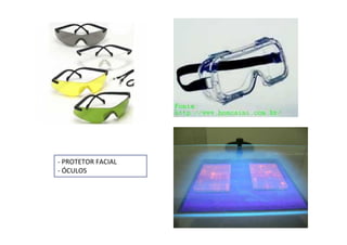- PROTETOR FACIAL
- ÓCULOS
 