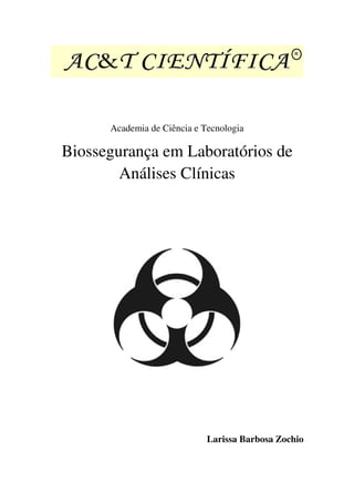 Academia de Ciência e Tecnologia
Biossegurança em Laboratórios de
Análises Clínicas
Larissa Barbosa Zochio
 